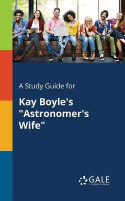A Study Guide for Kay Boyle's "Astronomer's Wife" 1375376586 Book Cover