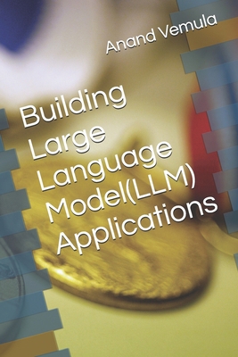 Building Large Language Model(LLM) Applications            Book Cover