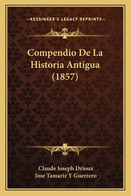 Compendio De La Historia Antigua (1857) [Spanish] 116770519X Book Cover