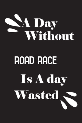 A day without road race is a day wasted 1659095891 Book Cover