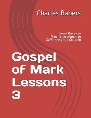 Gospel of Mark Lessons 3: From The Syro-Phoenic... B0FV3Z5C94 Book Cover