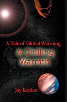 A Chilling Warmth: A Tale of Global Warming 0595653367 Book Cover