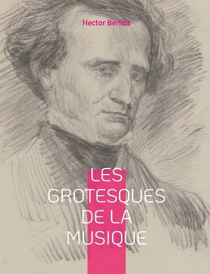 Les grotesques de la musique: un recueil d'arti... [French] 2322419605 Book Cover