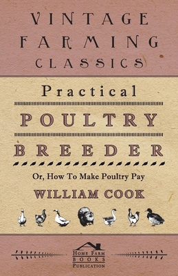 Practical Poultry Breeder - Or, How to Make Pou... 1443759082 Book Cover