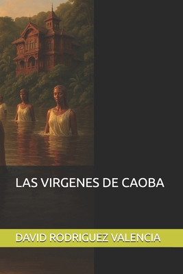 Las Virgenes de Caoba [Spanish] B0G7BK3WKC Book Cover