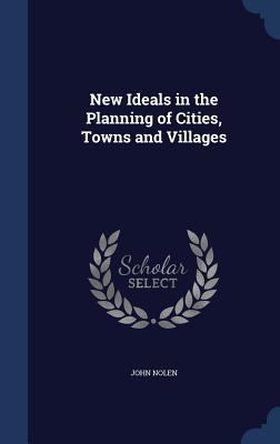 New Ideals in the Planning of Cities, Towns and... 1340199947 Book Cover