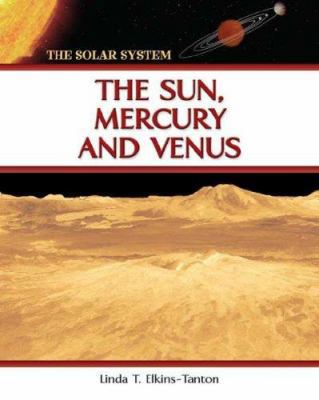 The Sun, Mercury and Venus (The Solar System) 0816051933 Book Cover