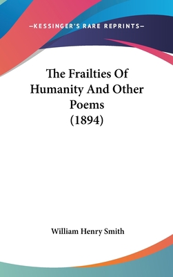 The Frailties Of Humanity And Other Poems (1894) 1437377033 Book Cover