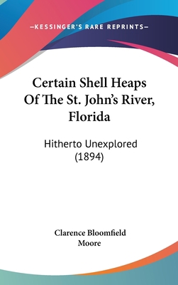 Certain Shell Heaps of the St. John's River, Fl... 1161773487 Book Cover