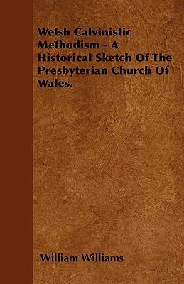 Welsh Calvinistic Methodism - A Historical Sket... 1446023028 Book Cover