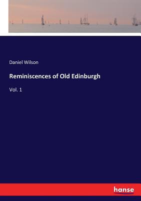 Reminiscences of Old Edinburgh: Vol. 1 333742936X Book Cover