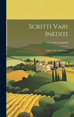 Scritti Vari Inediti: Dalle Carte Napoletane [Italian] 1020333391 Book Cover