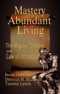 The Mastery of Abundant Living - The Magical Th... 1894936841 Book Cover