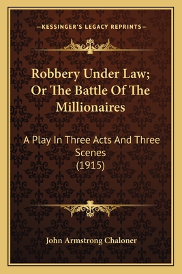 Robbery Under Law; Or The Battle Of The Million... 1163915092 Book Cover