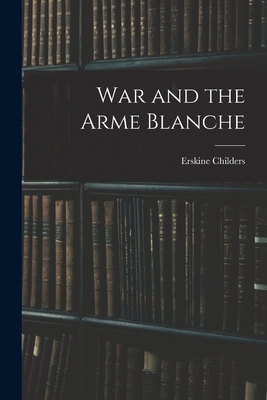 War and the Arme Blanche 1016323239 Book Cover