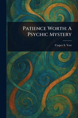 Patience Worth: A Psychic Mystery 1023222981 Book Cover