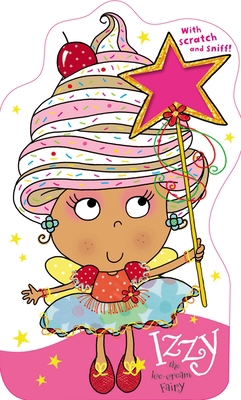 Fairies Scratch and Sniff Izzy the Ice-Cream Fairy 1783930438 Book Cover