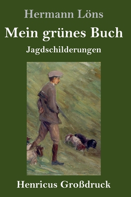 Mein grünes Buch (Großdruck): Jagdschilderungen [German] 384784699X Book Cover