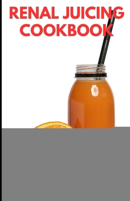 The Renal Juicing Cookbook: Refreshing Recipes ...            Book Cover