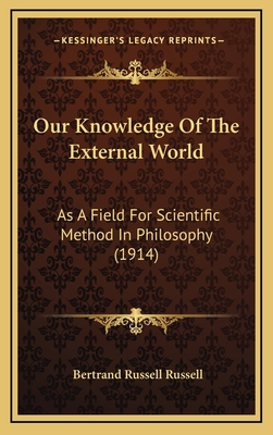 Our Knowledge Of The External World: As A Field... 116709638X Book Cover