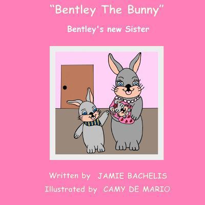 Bentley The Bunny: Bentley's new Sister 1507573650 Book Cover