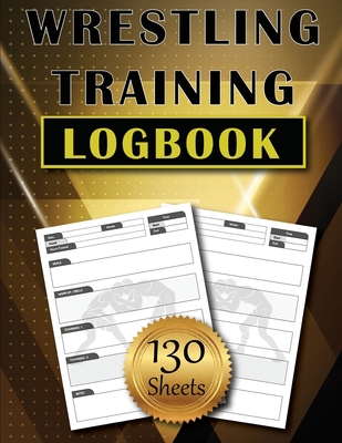 Wrestling Training LogBook: 130 Sheets to Track... 1803831332 Book Cover