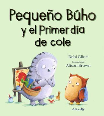 PEQUEÑO BÚHO Y EL PRIMER DÍA DE COLE (Spanish E... [Spanish] 8484705897 Book Cover