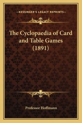 The Cyclopaedia of Card and Table Games (1891) 1162734302 Book Cover