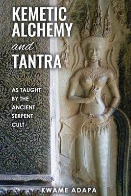 Kemetic Alchemy and Tantra: As Taught by the An... 1952228174 Book Cover