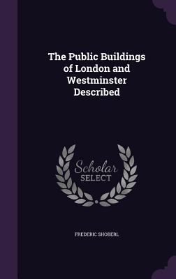 The Public Buildings of London and Westminster ... 1358185093 Book Cover