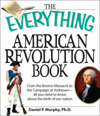 The Everything American Revolution Book: From t... 159869538X Book Cover