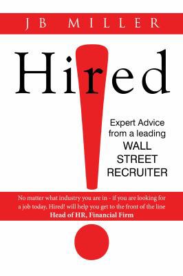 Hired!: Expert Advice From a Leading Wall Stree... 0988474859 Book Cover
