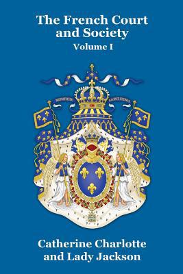 The French Court and Society Vol. I 1479434965 Book Cover