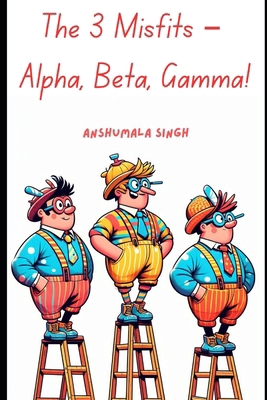 The 3 Misfits - Alpha, Beta, Gamma!            Book Cover