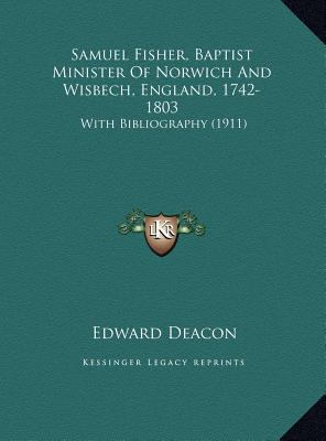 Samuel Fisher, Baptist Minister of Norwich and ... 1169675913 Book Cover