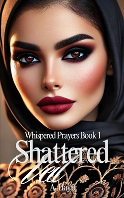 Shattered Veil: A Muslim Romantic Thriller B0DSVNXDTT Book Cover