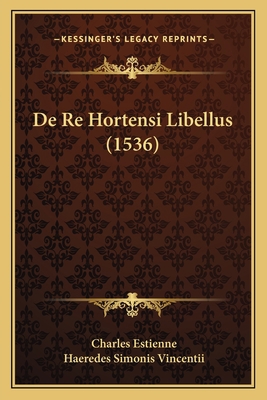 De Re Hortensi Libellus (1536) [Latin] 116602086X Book Cover