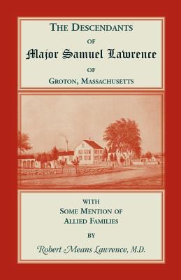 The Descendants of Major Samuel Lawrence of Gro... 0788417681 Book Cover