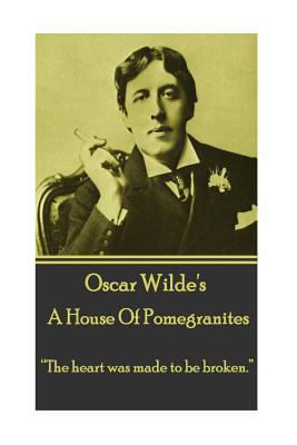 Oscar Wilde - A House Of Pomegrantes: "The hear... 1783946733 Book Cover