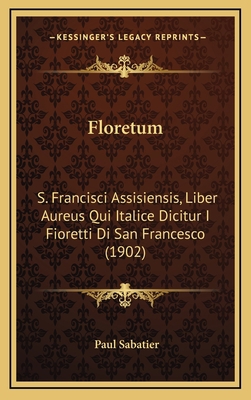 Floretum: S. Francisci Assisiensis, Liber Aureu... [French] 1167099818 Book Cover