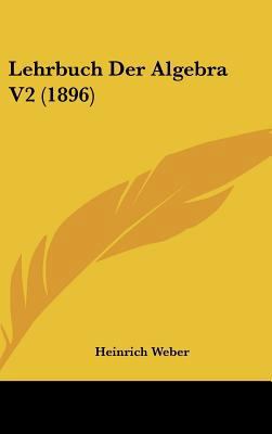 Lehrbuch Der Algebra V2 (1896) [German] 116247632X Book Cover