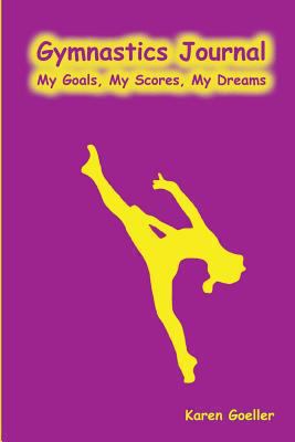 Gymnastics Journal: My Scores, My Goals, My Dreams 1489583432 Book Cover