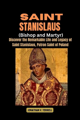 Saint Stanislaus (Bishop and Martyr): Discover ... B0D1HK5MNT Book Cover
