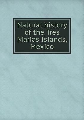 Natural history of the Tres Marias Islands, Mexico 5518579764 Book Cover