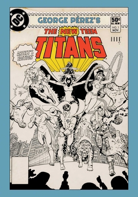 George Perez's New Teen Titans Artist's Edition 1534331352 Book Cover