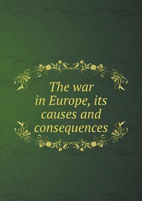 The war in Europe, its causes and consequences 5518903774 Book Cover