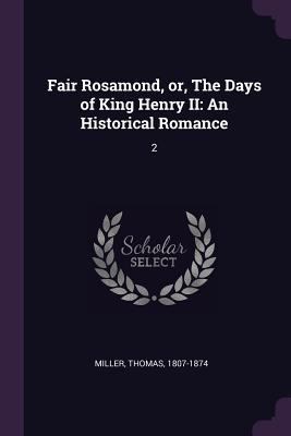 Fair Rosamond, or, The Days of King Henry II: A... 1379262240 Book Cover