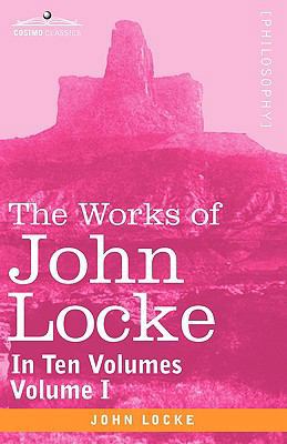 The Works of John Locke, in Ten Volumes - Vol. I 1605203629 Book Cover