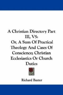 A Christian Directory Part III, V5: Or, a Sum o... 1430445920 Book Cover