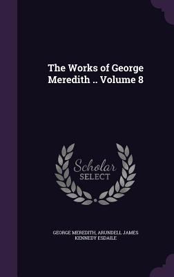 The Works of George Meredith .. Volume 8 1346874360 Book Cover